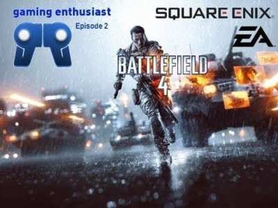 Podcast Episode 2: Is Battlefield 4 Doing Enough New? Is Ea Stuck In A Nosedive?